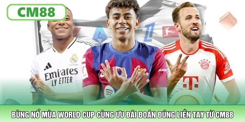 Bùng nổ mùa World Cup cùng ưu đãi đoán đúng liền tay từ CM88