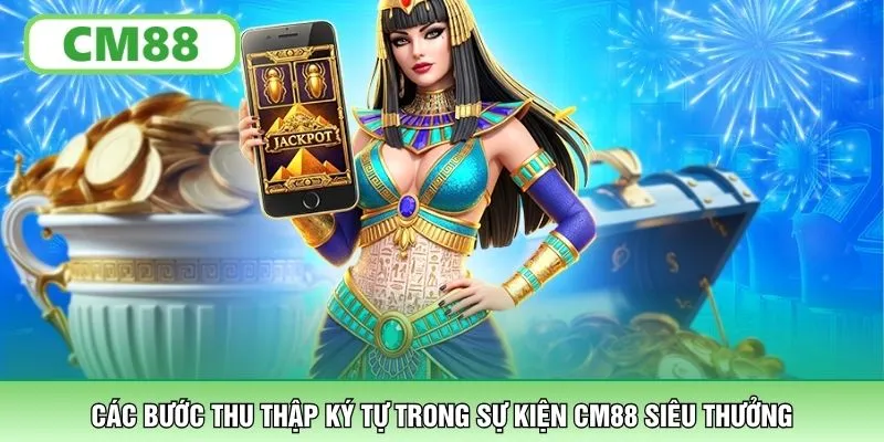 Các bước thu thập ký tự trong sự kiện CM88 siêu thưởng