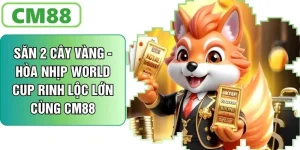 Săn 2 Cây Vàng - Cùng CM88 Hòa Nhịp World Cup Rinh Lộc Lớn