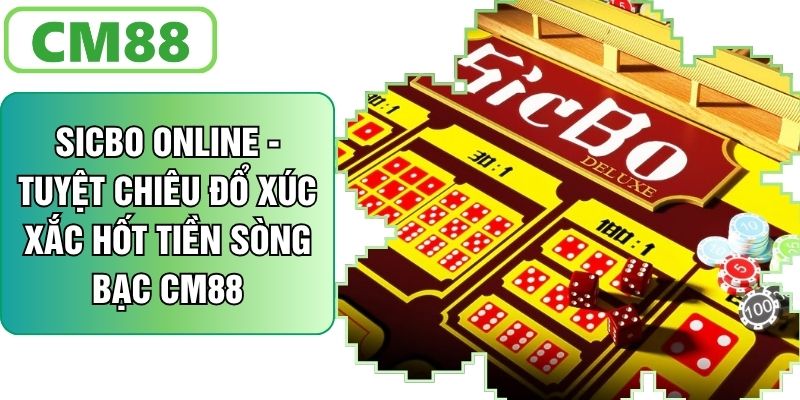 Sicbo Online CM88 - Tuyệt Chiêu Đổ Xúc Xắc Hốt Tiền Sòng Bạc